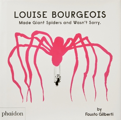 Louise Bourgeois Made Giant Spiders and Wasn't Sorry. book