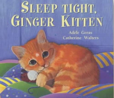 Sleep Tight, Ginger Kitten by Adele Geras