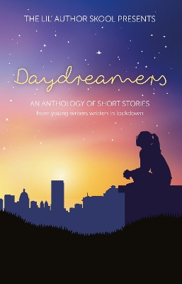 Daydreamers: An Anthology of Short Stories from Young Writers Written in Lockdown book