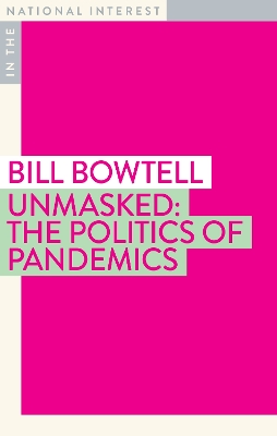 Unmasked: The Politics of Pandemics by Bill Bowtell