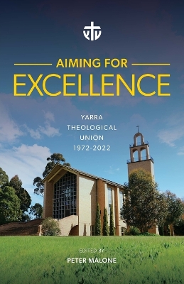 Aiming for Excellence: Yarra Theological Union 1972-2022 book
