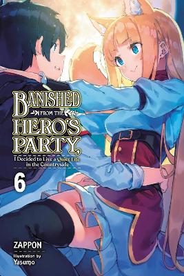 Banished from the Hero's Party, I Decided to Live a Quiet Life in the Countryside, Vol. 6 (light novel) book