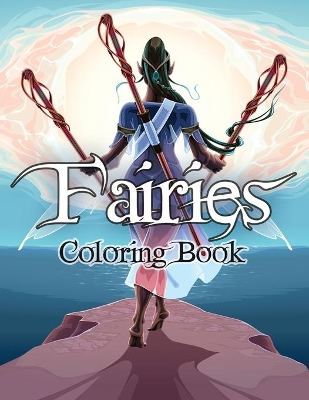 Fairies Coloring Book: Awesome Coloring Book Fairies with Beautiful Cute Magical Fairies and Animals, Relaxing Forest Scenes, Fairyland Coloring book