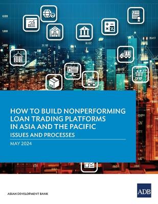 How to Build Nonperforming Loan Trading Platforms in Asia and the Pacific: Issues and Processes book