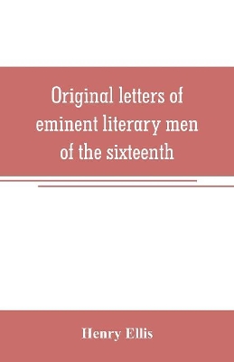 Original letters of eminent literary men of the sixteenth, seventeenth, and eighteenth centuries book