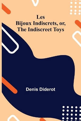 Les Bijoux Indiscrets, or, The Indiscreet Toys by Denis Diderot