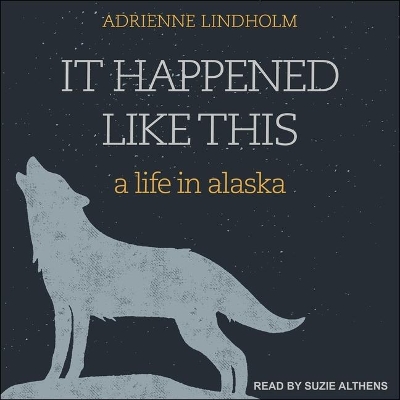 It Happened Like This: A Life in Alaska by Suzie Althens