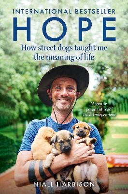 Hope – How Street Dogs Taught Me the Meaning of Life: Featuring Rodney, McMuffin and King Whacker by Niall Harbison