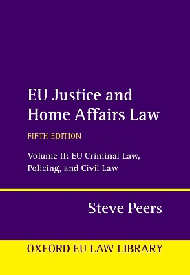 EU Justice and Home Affairs Law: Volume II: EU Criminal Law, Policing, and Civil Law book