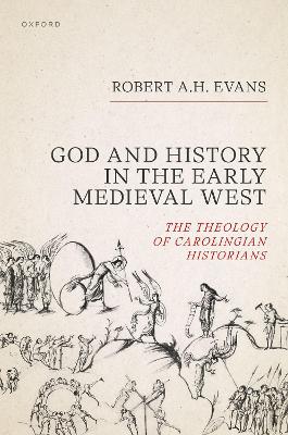 God and History in the Early Medieval West: The Theology of Carolingian Historians book