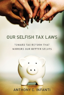 Our Selfish Tax Laws: Toward Tax Reform That Mirrors Our Better Selves book