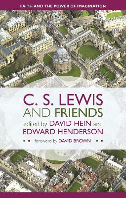 C. S. Lewis and Friends: Faith And The Power Of Imagination by David Hein