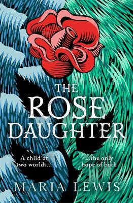 The Rose Daughter: an enchanting feminist fantasy from the winner of the 2019 Aurealis Award by Maria Lewis