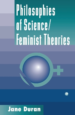 Philosophies Of Science: Feminist Theories by Jane Duran