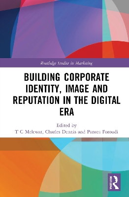 Building Corporate Identity, Image and Reputation in the Digital Era by T C Melewar