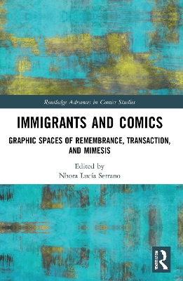 Immigrants and Comics: Graphic Spaces of Remembrance, Transaction, and Mimesis book
