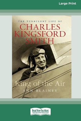 King of the Air: The Turbulent Life of Charles Kingsford Smith (16pt Large Print Edition) book