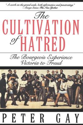 Cultivation of Hatred: The Bourgeois Experience: Victoria to Freud book