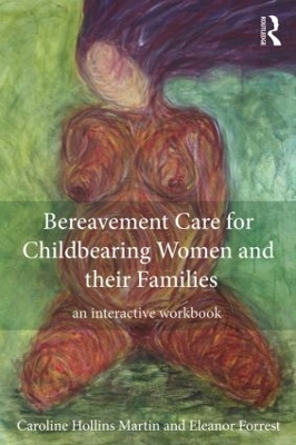 Bereavement Care for Childbearing Women and their Families by Caroline Hollins Martin