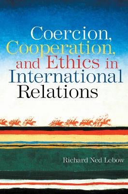 Coercion, Cooperation, and Ethics in International Relations book