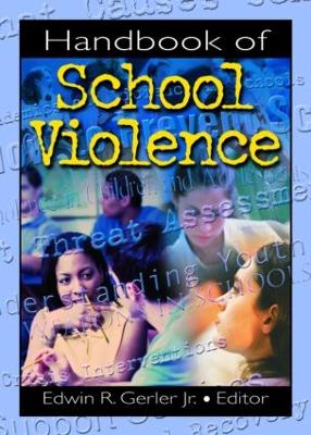 Handbook of School Violence by Edwin R Gerler, Jr