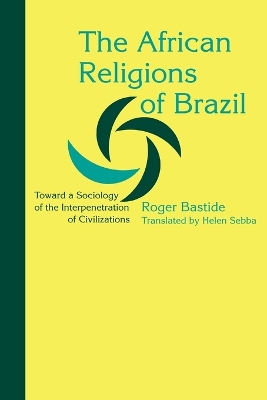 The African Religions of Brazil: Toward a Sociology of the Interpenetration of Civilizations book