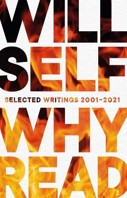 Why Read: Selected Writings 2001-2021 by Will Self