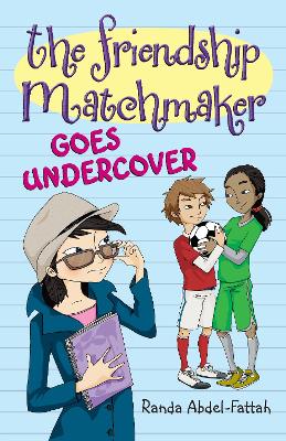 The The Friendship Matchmaker Goes Undercover by Randa Abdel-Fattah