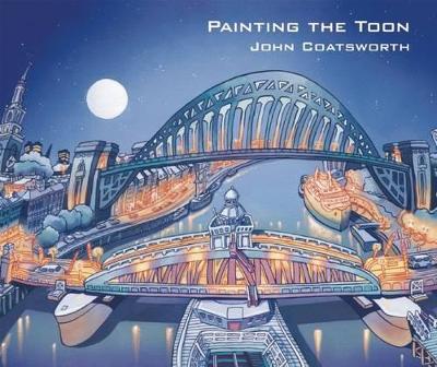 Painting the Toon: Portraits of Newcastle book