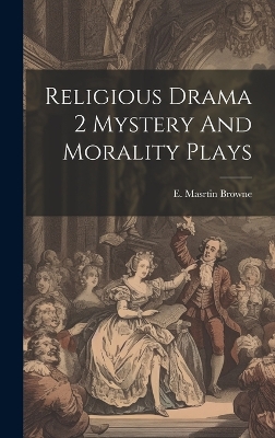 Religious Drama 2 Mystery And Morality Plays book