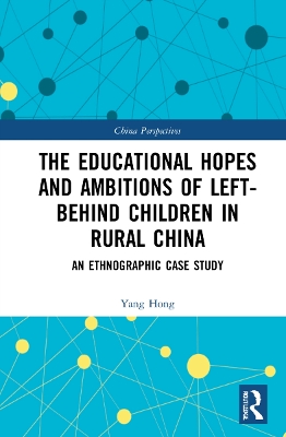 The Educational Hopes and Ambitions of Left-Behind Children in Rural China: An Ethnographic Case Study book