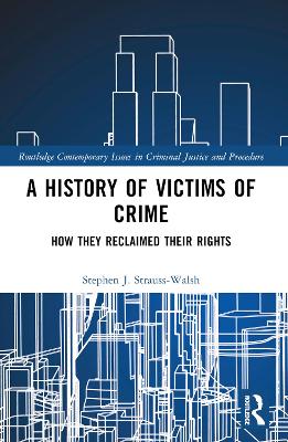 A History of Victims of Crime: How they Reclaimed their Rights by Stephen Strauss-Walsh