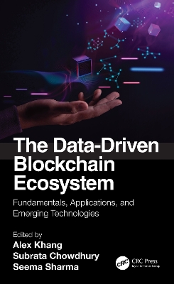 The Data-Driven Blockchain Ecosystem: Fundamentals, Applications, and Emerging Technologies by Alex Khang