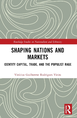 Shaping Nations and Markets: Identity Capital, Trade, and the Populist Rage by Vinícius Guilherme Rodrigues Vieira