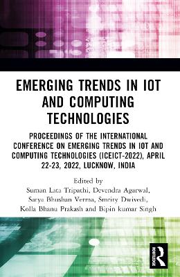 Emerging Trends in IoT and Computing Technologies: Proceedings of the International Conference on Emerging Trends in IoT and Computing Technologies (ICEICT-2022), April 22-23, 2022, Lucknow, India book