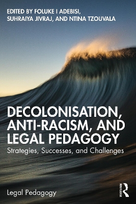 Decolonisation, Anti-Racism, and Legal Pedagogy: Strategies, Successes, and Challenges book