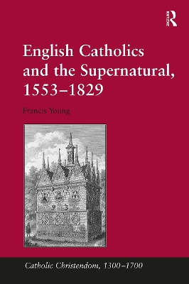 English Catholics and the Supernatural, 1553�1829 book