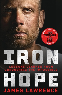 Iron Hope: Lessons Learned from Conquering the Impossible by James Lawrence