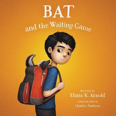 Bat and the Waiting Game by Elana K Arnold