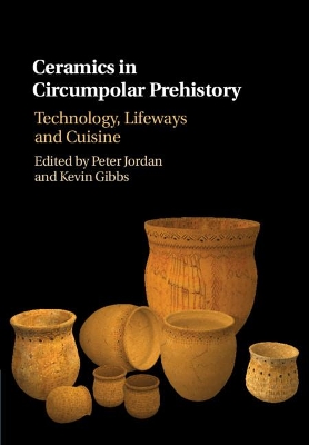 Ceramics in Circumpolar Prehistory: Technology, Lifeways and Cuisine book