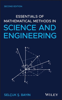 Essentials of Mathematical Methods in Science and Engineering by Selcuk S. Bayin