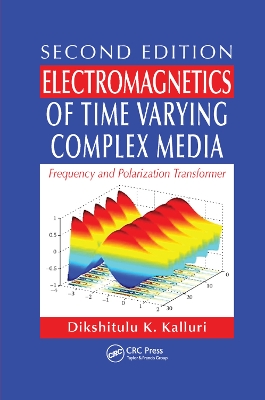 Electromagnetics of Time Varying Complex Media: Frequency and Polarization Transformer, Second Edition by Dikshitulu K. Kalluri