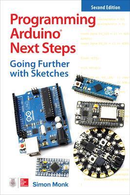 Programming Arduino Next Steps: Going Further with Sketches, Second Edition by Simon Monk