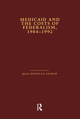 Medicaid and the Costs of Federalism, 1984-1992 by Jean Donovan Gilman
