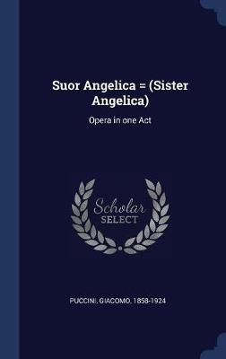 Suor Angelica = (Sister Angelica) by Giacomo Puccini