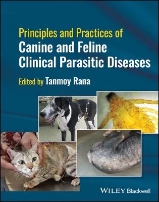Principles and Practices of Canine and Feline Clinical Parasitic Diseases by Tanmoy Rana