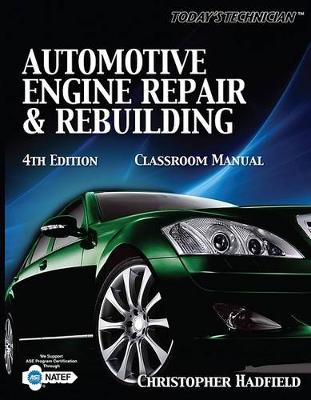 Today's Technician: Automotive Engine Repair & Rebuilding Classroom Manual and Shop Manual book