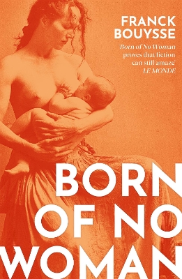 Born of No Woman: The Word-Of-Mouth International Bestseller by Franck Bouysse