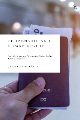 Citizenship and Human Rights: From Exclusive and Universal to Global Rights: A New Framework book