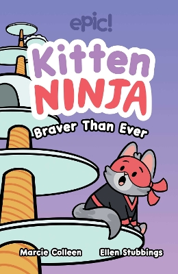 Kitten Ninja: Braver Than Ever: Volume 2 by Colleen AF Venable